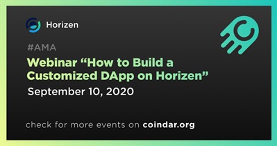 Webinar “How to Build a Customized DApp on Horizen”