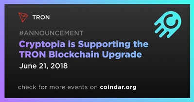 Cryptopia is Supporting the TRON Blockchain Upgrade