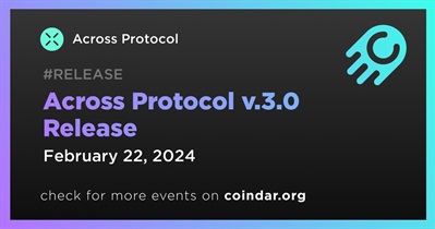Across Protocol to Release Across Protocol v.3.0 on February 22nd