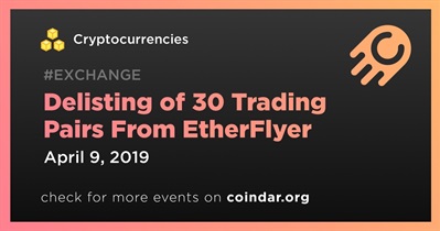 Delisting of 30 Trading Pairs From EtherFlyer