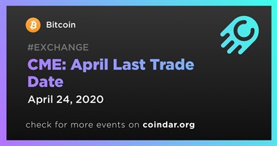 CME: April Last Trade Date